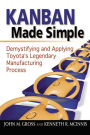 Kanban Made Simple: Demystifying and Applying Toyota's Legendary Manufacturing Process