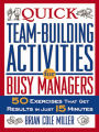 Quick Team-Building Activities for Busy Managers: 50 Exercises That Get Results in Just 15 Minutes