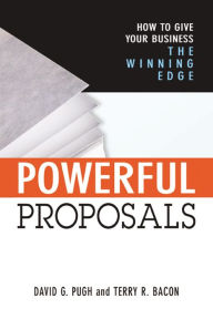 Title: Powerful Proposals: How to Give Your Business the Winning Edge, Author: Terry Bacon