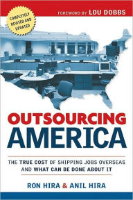 Title: Outsourcing America: The True Cost of Shipping Jobs Overseas and What Can Be Done About It, Author: Ron Hira