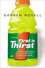 Title: First in Thirst: How Gatorade Turned the Science of Sweat Into a Cultural Phenomenon, Author: Darren ROVELL