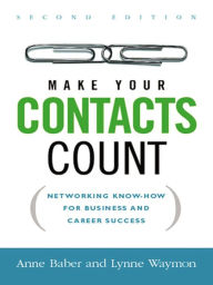 Title: Make Your Contacts Count: Networking Know-How for Business and Career Success, Author: Anne Baber