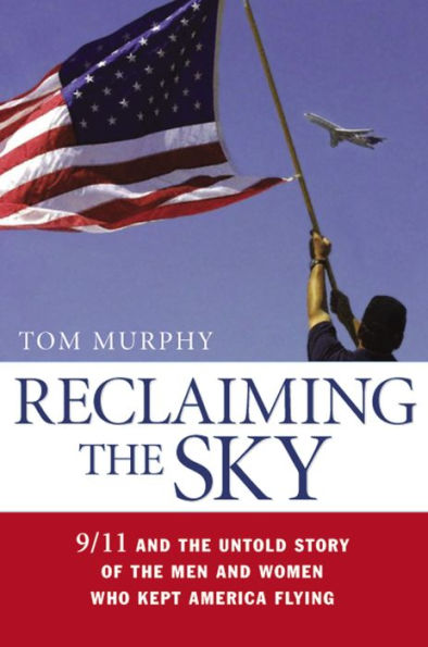 Reclaiming the Sky: 9/11 and the Untold Story of the Men and Women Who Kept America Flying