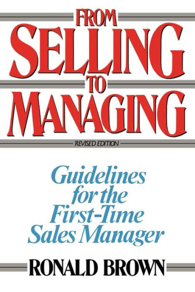 From Selling to Managing: Guidelines for the First-Time Sales Manager