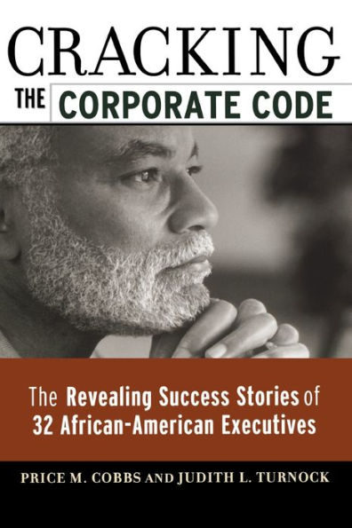 Cracking the Corporate Code: The Revealing Success Stories of 32 African-American Executives