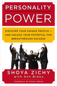 Title: Personality Power: Discover Your Unique Profile--and Unlock Your Potential for Breakthrough Success, Author: Shoya Zichy