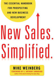 Title: New Sales. Simplified.: The Essential Handbook for Prospecting and New Business Development, Author: Mike Weinberg