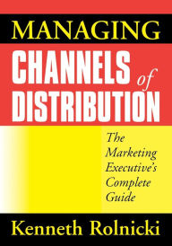 Title: Managing Channels of Distribution: The Marketing Executive's Complete Guide, Author: Kenneth ROLNICKI