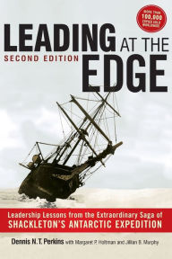 Title: Leading at The Edge: Leadership Lessons from the Extraordinary Saga of Shackleton's Antarctic Expedition, Author: Dennis Perkins