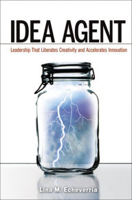 Title: Idea Agent: Leadership that Liberates Creativity and Accelerates Innovation, Author: Lina Echeverria