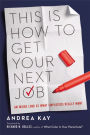 This Is How to Get Your Next Job: An Inside Look at What Employers Really Want