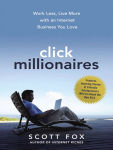 Alternative view 1 of Click Millionaires: Work Less, Live More with an Internet Business You Love