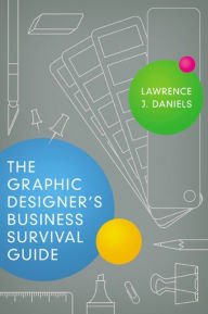 Title: The Graphic Designer's Business Survival Guide, Author: Lawrence J. Daniels