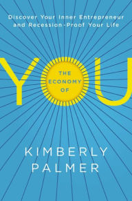 The Economy of You: Discover Your Inner Entrepreneur and Recession-Proof Your Life