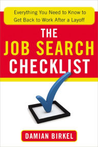 Title: The Job Search Checklist: Everything You Need to Know to Get Back to Work After a Layoff, Author: Damian Birkel