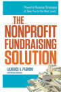 The Nonprofit Fundraising Solution: Powerful Revenue Strategies to Take You to the Next Level