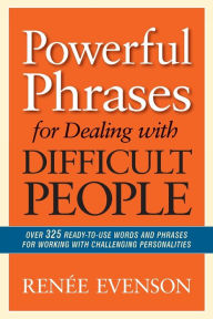 Title: Powerful Phrases for Dealing with Difficult People, Author: Renee Evenson