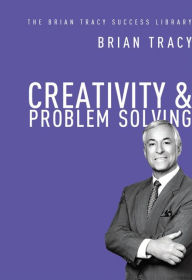 Title: Creativity and Problem Solving (The Brian Tracy Success Library), Author: Brian Tracy