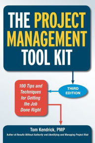 Title: The Project Management Tool Kit: 100 Tips and Techniques for Getting the Job Done Right, Author: Tom Kendrick Pmp