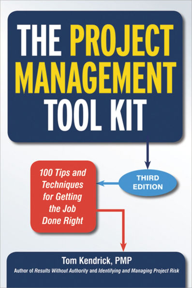 The Project Management Tool Kit: 100 Tips and Techniques for Getting the Job Done Right