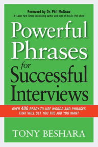 Title: Powerful Phrases for Successful Interviews: Over 400 Ready-To-Use Words and Phrases That Will Get You the Job You Want, Author: Tony Beshara