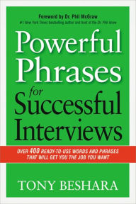 Title: Powerful Phrases for Successful Interviews: Over 400 Ready-to-Use Words and Phrases That Will Get You the Job You Want, Author: Tony Beshara