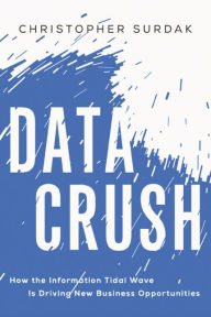 Data Crush: How the Information Tidal Wave is Driving New Business Opportunities