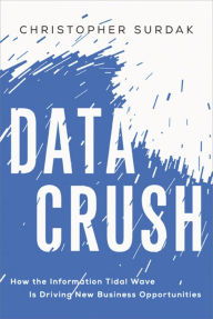 Title: Data Crush: How the Information Tidal Wave Is Driving New Business Opportunities, Author: Christopher Surdak