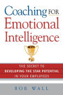 Coaching for Emotional Intelligence: The Secret to Developing the Star Potential in Your Employees