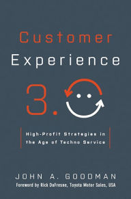 Title: Customer Experience 3.0: High-Profit Strategies in the Age of Techno Service, Author: John Goodman