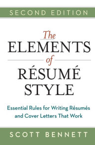 Title: The Elements of Resume Style: Essential Rules for Writing Resumes and Cover Letters That Work, Author: Scott Bennett