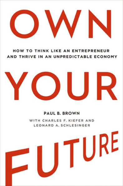Own Your Future: How to Think Like an Entrepreneur and Thrive in an ...