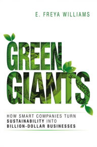 Title: Green Giants: How Smart Companies Turn Sustainability into Billion-Dollar Businesses, Author: E. Williams