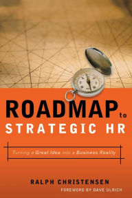 Title: Roadmap to Strategic HR: Turning a Great Idea into a Business Reality, Author: Ralph CHRISTENSEN