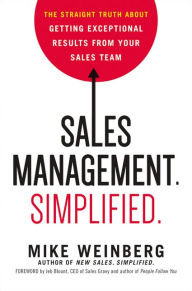 Title: Sales Management. Simplified.: The Straight Truth About Getting Exceptional Results from Your Sales Team, Author: Mike Weinberg