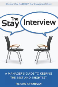 Title: The Stay Interview: A Manager's Guide to Keeping the Best and Brightest, Author: Richard Finnegan