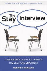 Title: The Stay Interview: A Manager's Guide to Keeping the Best and Brightest, Author: Richard P. Finnegan