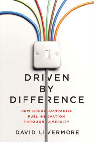 Title: Driven by Difference: How Great Companies Fuel Innovation Through Diversity, Author: David Livermore