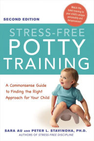 Title: Stress-Free Potty Training: A Commonsense Guide to Finding the Right Approach for Your Child, Author: Sara Au