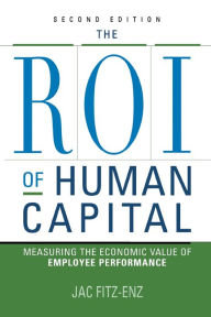 Title: The ROI of Human Capital: Measuring the Economic Value of Employee Performance, Author: Jac Fitz-enz