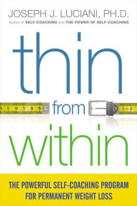 Title: Thin from Within: The Powerful Self-Coaching Program for Permanent Weight Loss, Author: Joseph J. Luciani