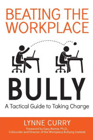 Title: Beating the Workplace Bully: A Tactical Guide to Taking Charge, Author: Lynne Curry