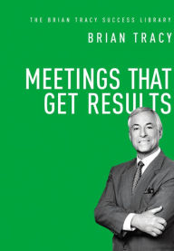 Title: Meetings That Get Results (The Brian Tracy Success Library), Author: Brian Tracy