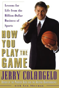 Title: How You Play the Game: Lessons for Life from the Billion-Dollar Business of Sports, Author: Thomas Nelson