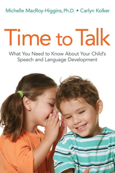 Time to Talk: What You Need Know About Your Child's Speech and Language Development