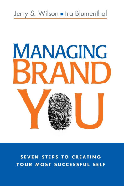 Managing Brand You: 7 Steps to Creating Your Most Successful Self