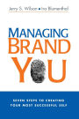 Managing Brand You: 7 Steps to Creating Your Most Successful Self