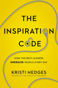 Title: The Inspiration Code: How the Best Leaders Energize People Every Day, Author: Kristi Hedges