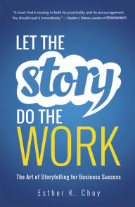 Title: Let the Story Do the Work: The Art of Storytelling for Business Success, Author: Kita