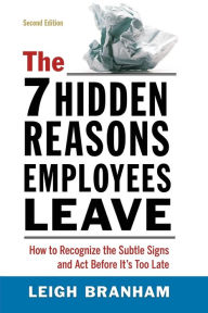 Title: The 7 Hidden Reasons Employees Leave: How to Recognize the Subtle Signs and Act Before It's Too Late, Author: Leigh Branham